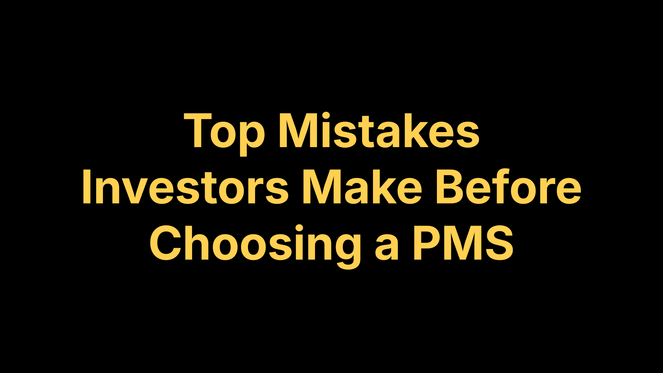 Top Mistakes Investors Make Before Choosing a PMS